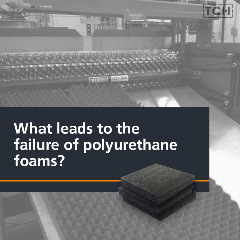 What Leads to the Failure of Polyurethane Foams